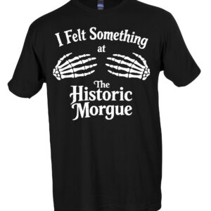 Historic Morgue "I Felt Something" Tultex Fine Jersey T-Shirt
